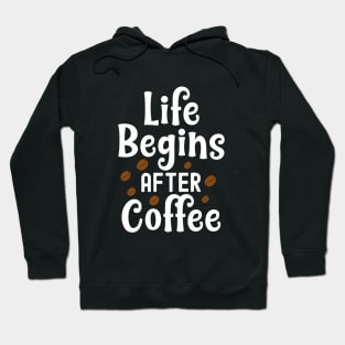 Life begins after coffee - Gift For Coffee Lover Hoodie